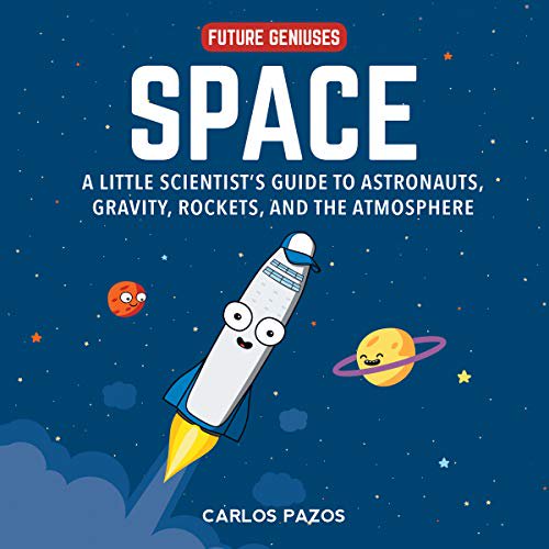 Space: Science Explained for Our Little Ones (1) (Future Geniuses)