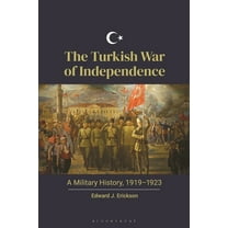 The Turkish War of Independence: A Military History, 1919-1923, (Hardcover)