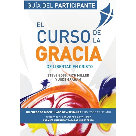 El Curso de la Gracia - Participante: Curso de la Gracia: Guía del Participante (Paperback) by Steve Goss, Rich Miller, Jude Graham