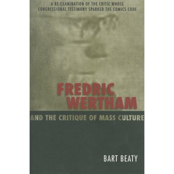 Pre-Owned Fredric Wertham And the Critique of Mass Culture