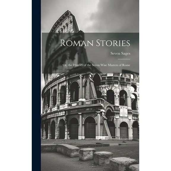 Roman Stories : Or, the History of the Seven Wise Masters of Rome (Hardcover)