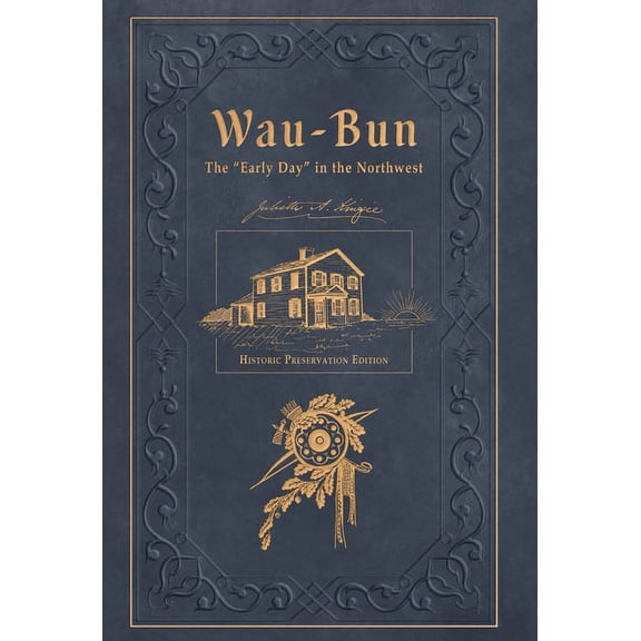 Wau-Bun: The "Early Day" in the Northwest: Historic Preservation Edition, (Hardcover)