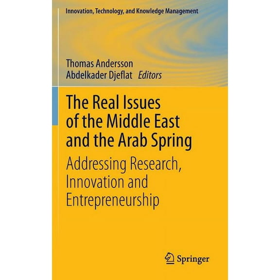 Innovation, Technology, and Knowledge Ma The Real Issues of the Middle East and the Arab Spring: Addressing Research, Innovation and Entrepreneurship, Book 25, (Hardcover)