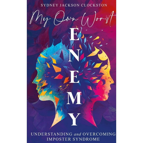 My Own Worst Enemy: Understanding and Overcoming Imposter Syndrome (Paperback)