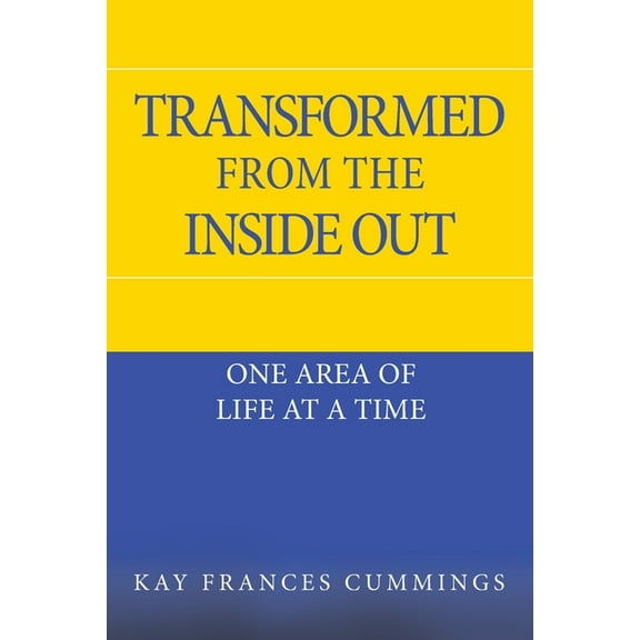 Transformed from the Inside Out : One Area of Life at a Time