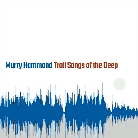 Murry Hammond - Trail Songs Of The Deep - Music & Performance - Vinyl