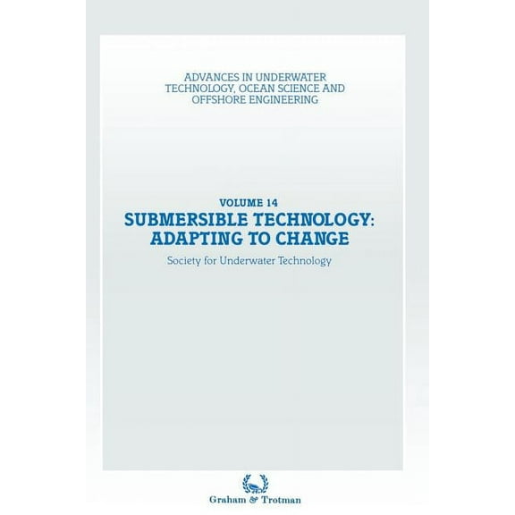 Advances in Underwater Technology, Ocean Submersible Technology: Adapting to Change: Proceedings of an International Conference ('Subtech '87-- Adapting to Chang, Book 14, (Paperback)