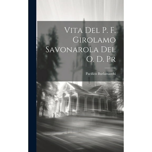 Vita Del P. F. Girolamo Savonarola Del O. D. Pr (Hardcover)