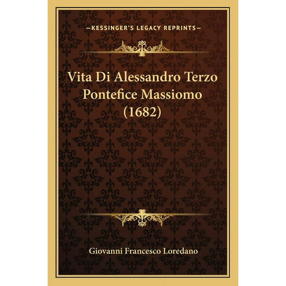 Vita Di Alessandro Terzo Pontefice Massiomo (1682) (Paperback)