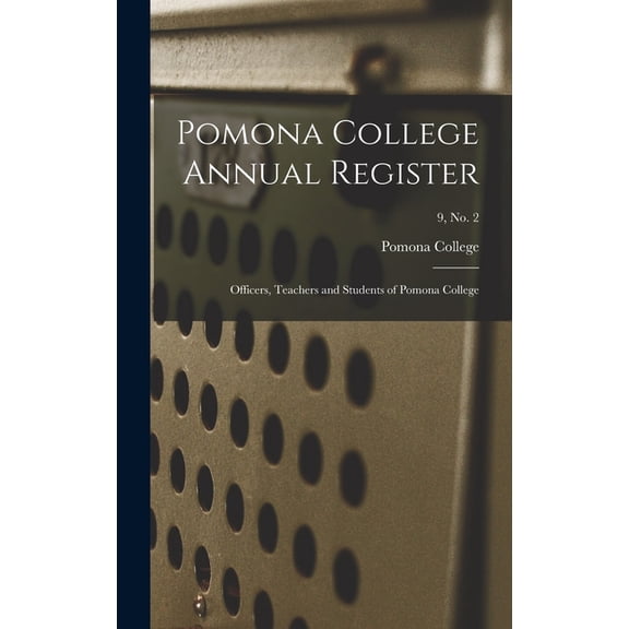 Pomona College Annual Register: Officers, Teachers and Students of Pomona College; 9, no. 2, (Hardcover)