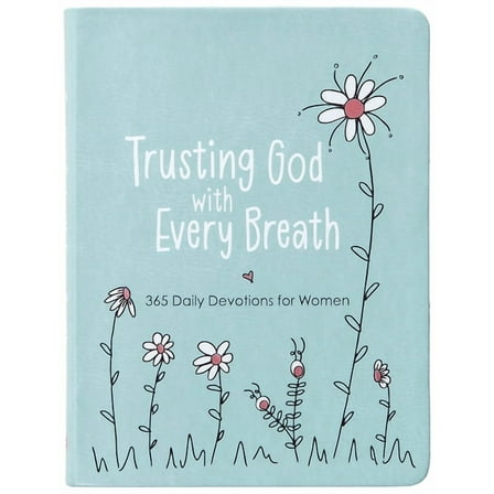 Trusting God with Every Breath: 365 Daily Devotions for Women, (Hardcover)