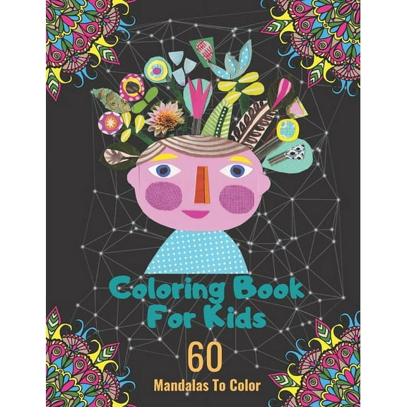 Coloring Book For Kids: 60 Large Print Page Mandalas, Coloring Fun For Kids, Stress Relieving Designs Mandalas, Flowers, Animals, Paisley Patterns, Nature And So Much More (Paperback)