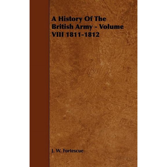 A History Of The British Army - Volume VIII 1811-1812, (Paperback)