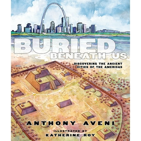 Buried Beneath Us : Discovering the Ancient Cities of the