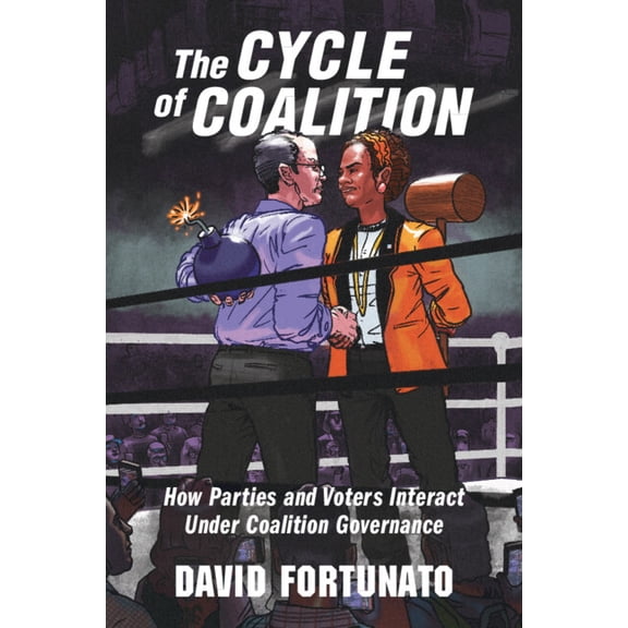 The Cycle of Coalition: How Parties and Voters Interact Under Coalition Governance, (Paperback)