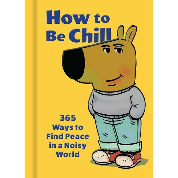 How to Be Chill: 365 Ways to Find Peace in a Noisy World, (Hardcover)