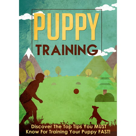 Puppy Training Discover The Top Tips You MUST Know For Training Your Puppy FAST! -