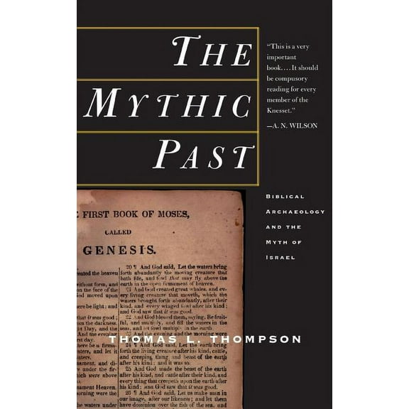 The Mythic Past: Biblical Archaeology and the Myth of Israel, (Paperback)