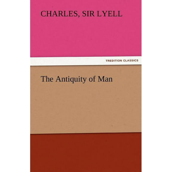 The Antiquity of Man (Paperback)