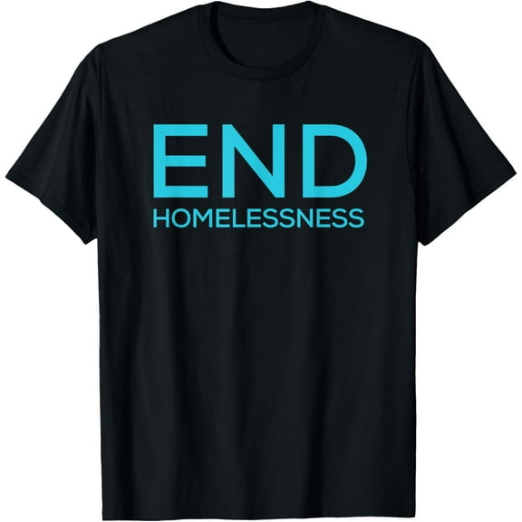 End Homelessness T-Shirt men and women can wear, black, white, gifts