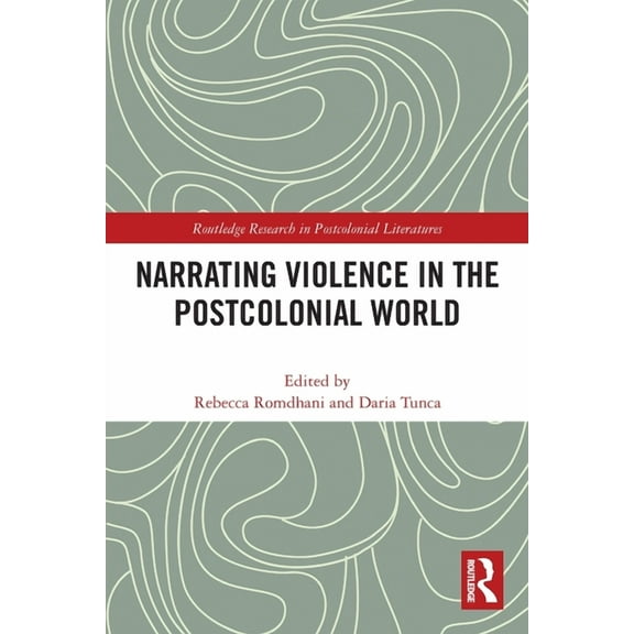 Routledge Research in Postcolonial Liter Narrating Violence in the Postcolonial World, (Paperback)