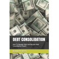 thumbnail image 1 of Pre-Owned Debt Consolidation: How To Manage Debt And Become Debt Consolidation Expert, 1 of 1