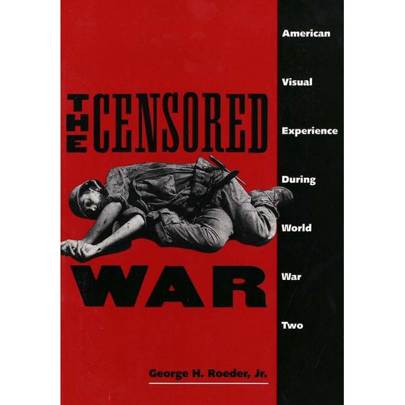 The Censored War : American Visual Experience During World War Two (Paperback)