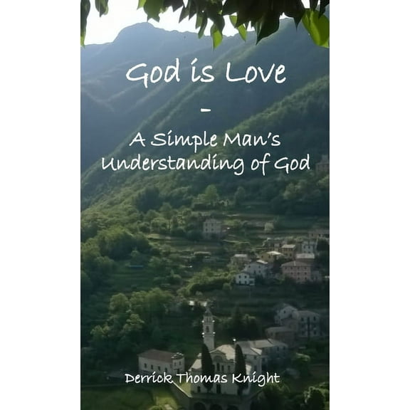 God is Love - A Simple Man's Understanding of God, (Paperback)