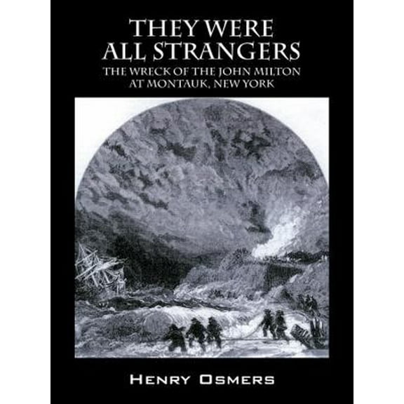 They Were All Strangers: The Wreck of the John Milton at Montauk, New York, (Paperback)