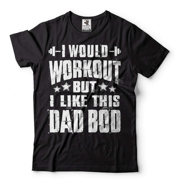 I Would Workout But I Like This Dad Bod Shirt Funny Dad T Shirt Father Gifts Dad Bod Shirt