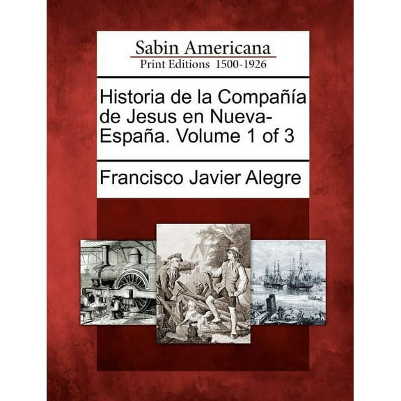 Historia de La Compa a de Jesus En Nueva-Espa A. Volume 1 of 3