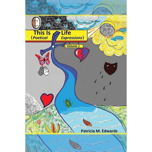 This Is Life: Poetical Expressions Vol. I