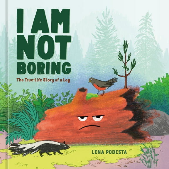 I Am Not Boring: The True-Life Story of a Log, (Hardcover)