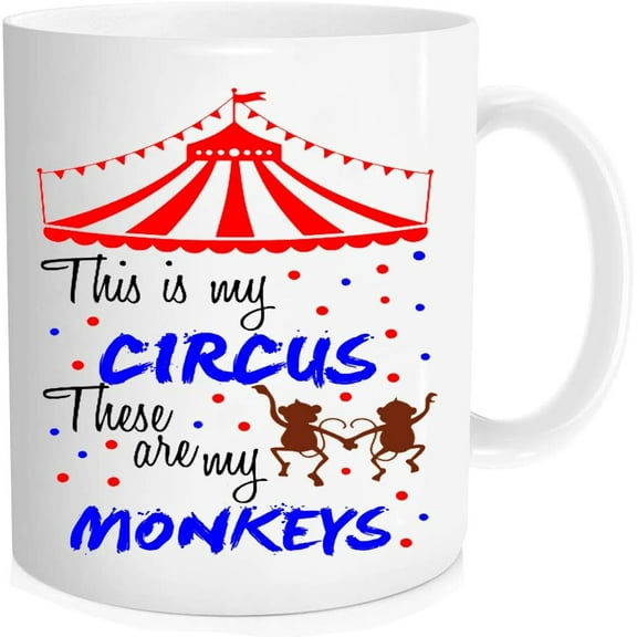 Funny coffee mug - Christmas Gifts Funny Quote Coffee Mug, This Is My Circus and Those Are My Monkeys , Unique Birthday and Holiday Gifts for Daughter Teacher Friend - 11 oz Novelty Mug