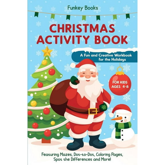 Christmas Activity Book for Kids Ages 4 to 8 - A Fun and Creative Workbook for the Holidays: Featuring Mazes, Dot-to-Dot, (Paperback)
