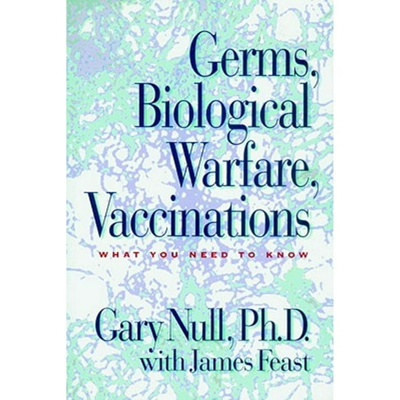 Pre-Owned Germs, Biological Warfare, Vaccinations: What You Need to Know (Paperback 9781583225189) by Gary Null, James Feast