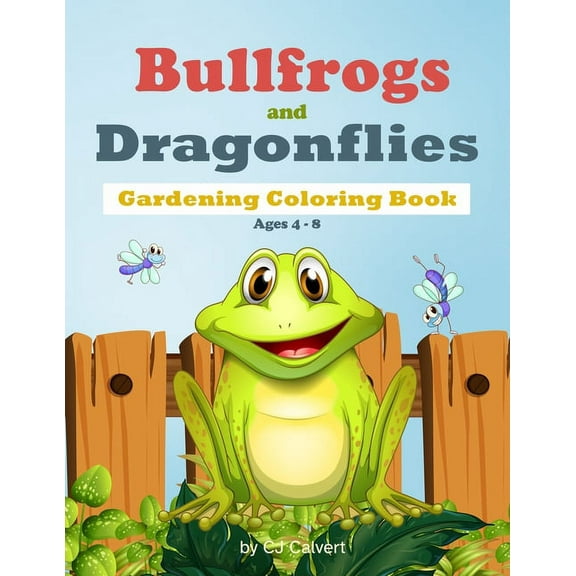 Bullfrogs and Dragonflies Gardening Coloring Book: Ages 4-8: Early Learning Plant Life, (Paperback)