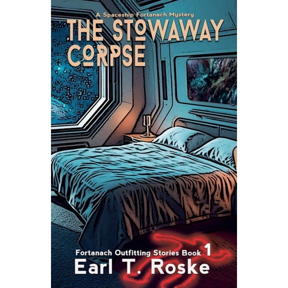 Fortanach Outfitting Stories The Stowaway Corpse: A Spaceship Fortanach Mystery, Book 1, (Paperback)