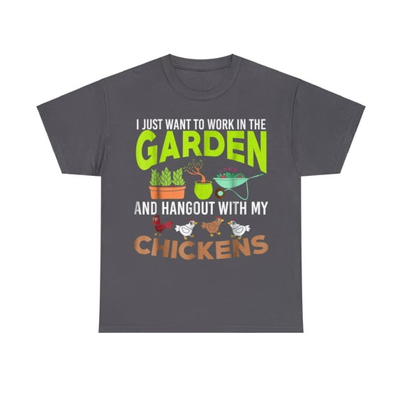 I Just Want to Work in My Garden and Hangout with My Chickens T-Shirt
