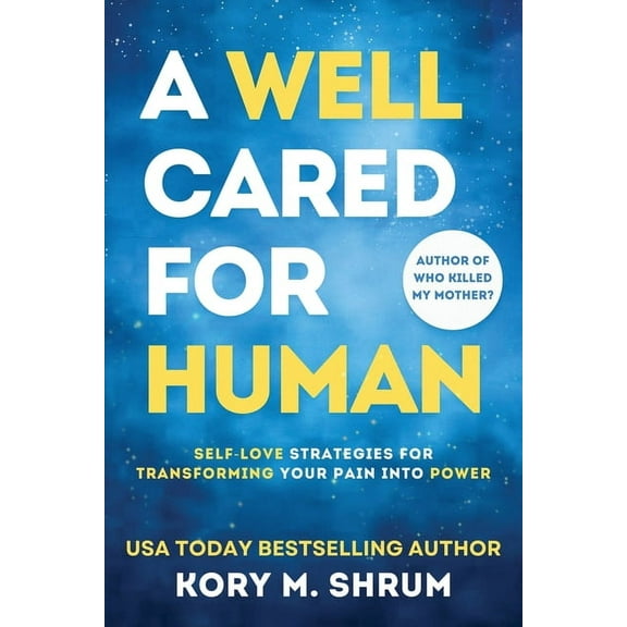 A Well Cared For Human: self-love strategies for transforming your pain into power, (Paperback)