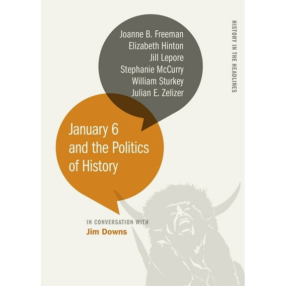 History in the Headlines January 6 and the Politics of History, (Hardcover)