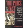 The Price of the Past : Russia's Struggle with the Legacy of a Militarized Economy, Used [Hardcover]