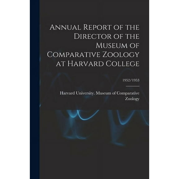 Annual Report of the Director of the Museum of Comparative Zoology at Harvard College; 1952/1953, (Paperback)
