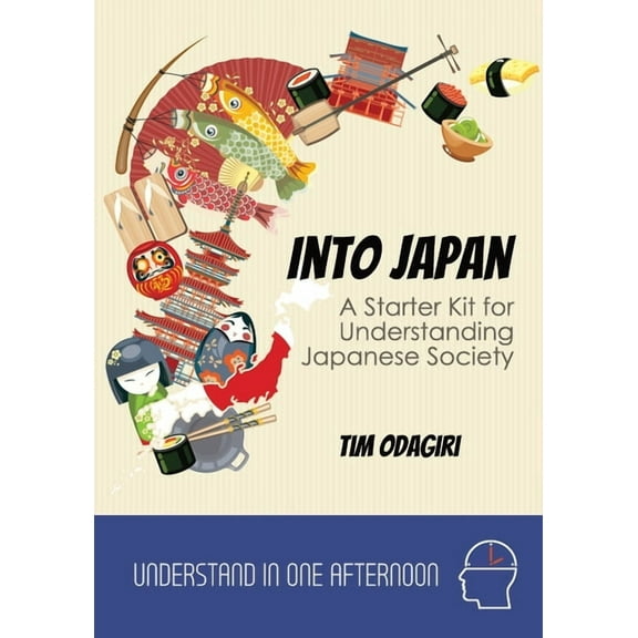 Understand in One Afternoon Into Japan: A Starter Kit for Understanding Japanese Society, (Paperback)