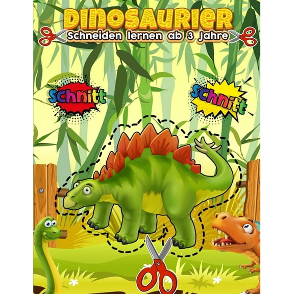 Schneiden lernen ab 3 Jahre Dinosaurier : Ausschneiden, kleben und malen üben für Kinder - Mein erstes bastelbuch ab 3 jahre - basteln mit kleinkindern (Paperback)