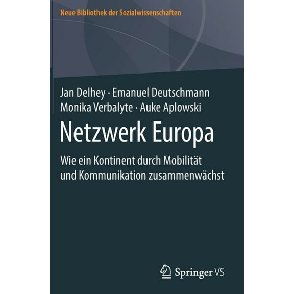 Neue Bibliothek Der Sozialwissenschaften Netzwerk Europa: Wie Ein Kontinent Durch MobilitÃ¤t Und Kommunikation ZusammenwÃ¤chst, (Hardcover)