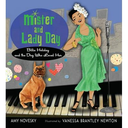 Mister and Lady Day : Billie Holiday and the Dog Who Loved (Lady Day The Best Of Billie Holiday)