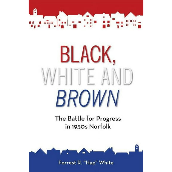 Black, White and Brown: The Battle for Progress in 1950s Norfolk, (Paperback)
