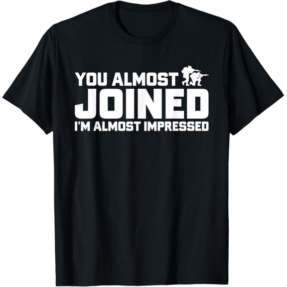Sam Soft You Almost Joined I'M Almost Impressed Quote T-Shirt