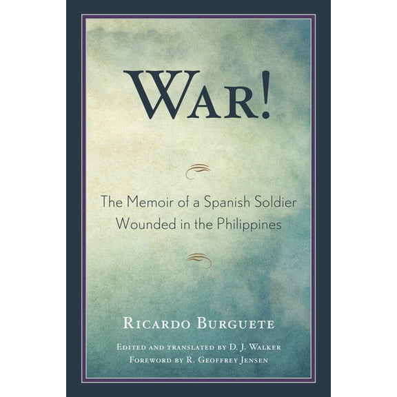 War!: The Memoir of a Spanish Soldier Wounded in the Philippines, (Paperback)